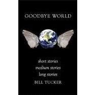 Goodbye World by Tucker, Bill, 9781438947303