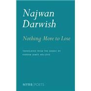 Nothing More to Lose by Darwish, Najwan; Abu-Zeid, Kareem James, 9781590177303