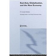 East Asia, Globalization and the New Economy by Adams; F. Gerard, 9780415647304
