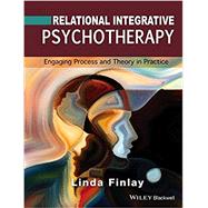 Relational Integrative Psychotherapy Engaging Process and Theory in Practice by Finlay, Linda, 9781119087304