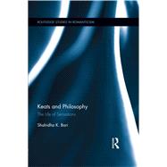 Keats and Philosophy: The Life of Sensations by Bari; Shahidha Kazi, 9781138107304