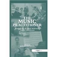 The Music Practitioner: Research for the Music Performer, Teacher and Listener by Davidson,Jane W., 9781138277304