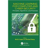 Machine Learning for Computer and Cyber Security: Principle, Algorithms, and Practices by Gupta; Brij Bhooshian, 9781138587304