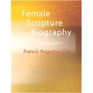 Female Scripture Biography by Cox, Francis Augustus, 9781426437304