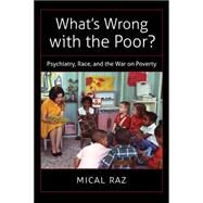 What's Wrong With the Poor? by Raz, Mical, 9781469627304