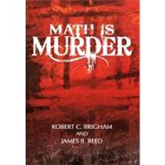 Math Is Murder by Brigham, Robert C.; Reed, James B., 9781469797304