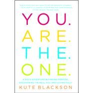 You Are The One A Bold Adventure in Finding Purpose, Discovering the Real You, and Loving Fully by Blackson, Kute, 9781501127304