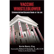 Vaccine Whistleblower by Barry, Kevin; Kennedy, Robert F., Jr.; Haley, Boyd E., 9781510727304