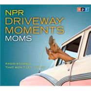NPR Driveway Moments Moms by Sagal, Peter, 9781598877304