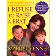 I Refuse to Raise a Brat by Henner, Marilu; Sharon, Ruth Velikovsky, 9780060987305