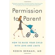 Permission to Parent by Berman, Robin, M.d., 9780062277305