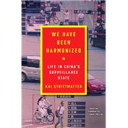 We Have Been Harmonized: Life in China's Surveillance State by Kai Strittmatter, 9780063027305