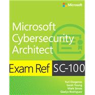 Exam Ref SC-100 Microsoft Cybersecurity Architect by Diogenes, Yuri; Young, Sarah; Simos, Mark; Rodriguez, Gladys, 9780137997305