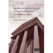 The Role of Domestic Courts in Treaty Enforcement: A Comparative Study by Edited by David  Sloss, 9780521877305