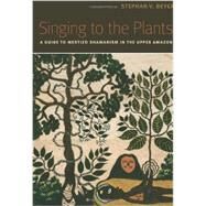 Singing to the Plants by Beyer, Stephan V., 9780826347305