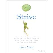 Strive How Doing The Things Most Uncomfortable Leads to Success by Amyx, Scott, 9781119387305