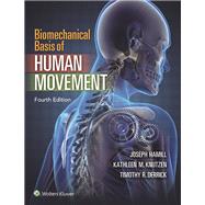 Biomechanical Basis of Human Movement by Hamill, Joseph; Knutzen, Kathleen; Derrick, Timothy, 9781451177305