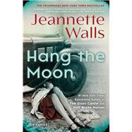 Hang the Moon A Novel by Walls, Jeannette, 9781501117305
