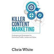 Killer Content Marketing by White, Chris, 9781506167305