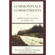 Commonplace Commitments Thinking through the Legacy of Joseph P. Fell by Fosl, Peter S.; McGandy, Michael J.; Moorman, Mark D.; Anderson, Kenneth L.; Churchill, Scott D.; Colapietro, Vincent M.; Fell, Joseph P.; Fleming, Richard; Fosl, Peter S.; Malpas, Jeff; McGandy, Michael J.; Moorman, Mark D.; Schmidt, Dennis; Steiner, Gar, 9781611487305