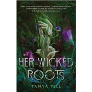 Her Wicked Roots by Pell, Tanya, 9781668087305