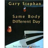 Same Body, Different Day by Stephan, Gary; Schjeldahl, Peter, 9781889097305