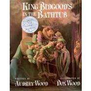 King Bidgood's in the Bathtub by Wood, Audrey, 9780152427306