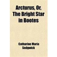 Arcturus by Sedgwick, Catharine Maria, 9780217177306