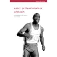 Sport, Professionalism and Pain: Ethnographies of Injury and Risk by Howe *DO NOT USE*; P. David, 9780415247306