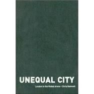 Unequal City: London in the Global Arena by Hamnett,Chris, 9780415317306