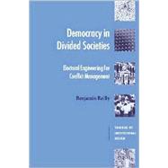 Democracy in Divided Societies: Electoral Engineering for Conflict Management by Benjamin Reilly, 9780521797306