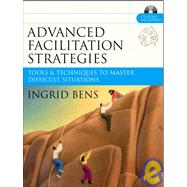 Advanced Facilitation Strategies Tools and Techniques to Master Difficult Situations by Bens, Ingrid, 9780787977306