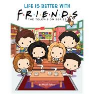 Life is Better with Friends (Official Friends Picture Book) (Media tie-in) by Ostow, Micol; Ward, Keiron, 9781338787306