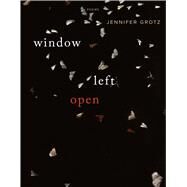 Window Left  Open Poems by Grotz, Jennifer, 9781555977306
