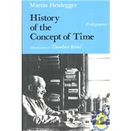 History of the Concept of Time : Prolegomena by Heidegger, Martin; Kisiel, Theodore, 9780253327307