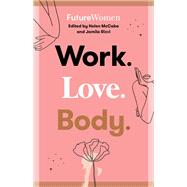 Work. Love. Body. Future Women by Rizvi, Jamila; McCabe, Helen, 9780733647307