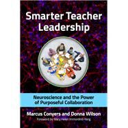 Smarter Teacher Leadership by Conyers, Marcus; Wilson, Donna; Immordino-yang, Mary Helen, 9780807757307