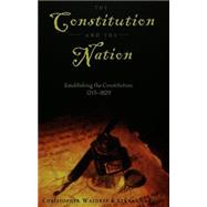 The Constitution and the Nation: Establishing the Constitution, 1215-1829 by Waldrep, Christopher; Curry, Lynne, 9780820457307