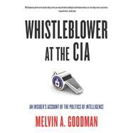 Whistleblower at the CIA by Goodman, Melvin A., 9780872867307