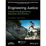 Engineering Justice Transforming Engineering Education and Practice by Leydens, Jon A.; Lucena, Juan C., 9781118757307