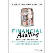 Financial Adulting Everything You Need to be a Financially Confident and Conscious Adult by Feinstein Gerstley, Ashley, 9781119817307