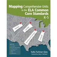 Mapping Comprehensive Units to the Ela Common Core Standards, K-5 by Kathy Tuchman Glass, 9781452217307