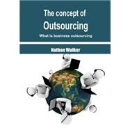 The Concept of Outsourcing by Walker, Nathan, 9781505917307