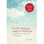 The Life-Changing Magic of Tidying Up The Japanese Art of Decluttering and Organizing by KONDO, MARIE, 9781607747307