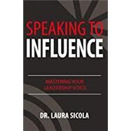 Speaking to Influence by Sicola, Laura, Ph.D., 9781948787307