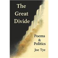 The Great Divide Poems & Politics by Tye, Joe, 9798994067307