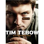 Through My Eyes by Tebow, Tim; Whitaker, Nathan (CON), 9780062007308