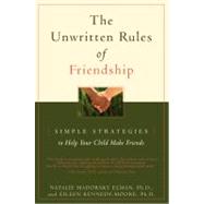 The Unwritten Rules of Friendship Simple Strategies to Help Your Child Make Friends by Kennedy-Moore, Eileen; Elman, Natalie Madorsky, 9780316917308