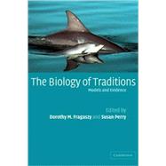 The Biology of Traditions: Models and Evidence by Edited by Dorothy M. Fragaszy , Susan Perry, 9780521087308