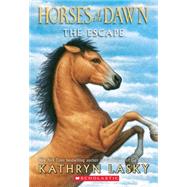 Horses of the Dawn #1: the Escape by Lasky, Kathryn, 9780545397308
